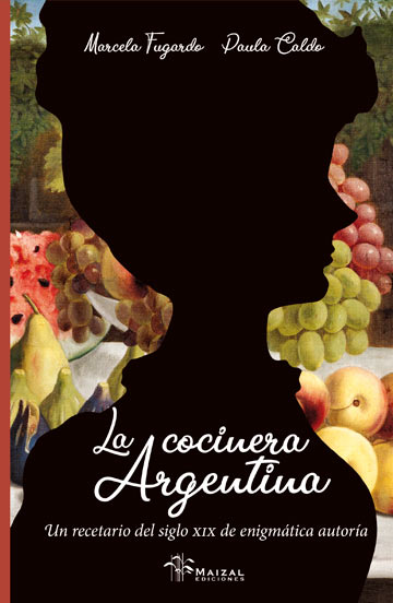 La cocinera argentina. Un recetario del siglo XIX de enigmática autoría