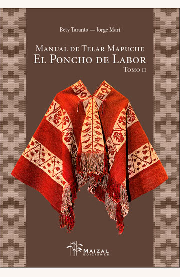 Manual del telar Mapuche. El Poncho de labor. Tomo 2