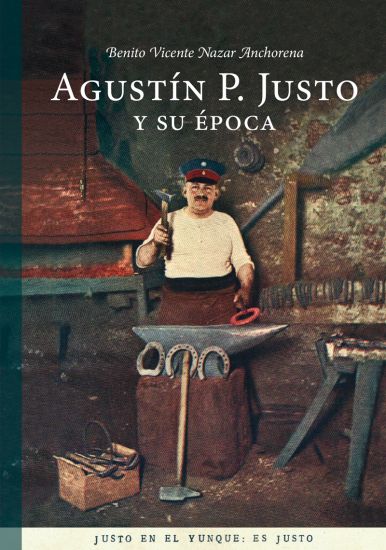 Agustín P. Justo y su época